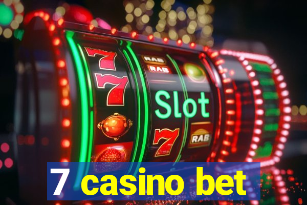 7 casino bet