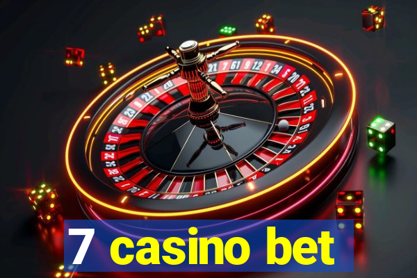 7 casino bet