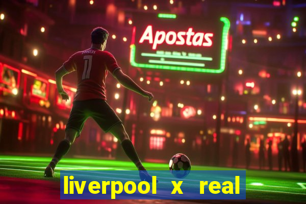 liverpool x real madrid ao vivo futemax