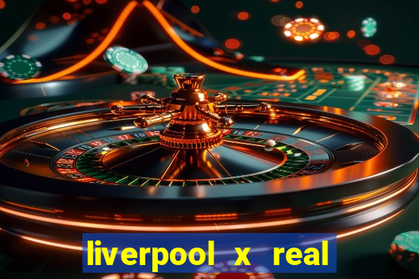 liverpool x real madrid ao vivo futemax