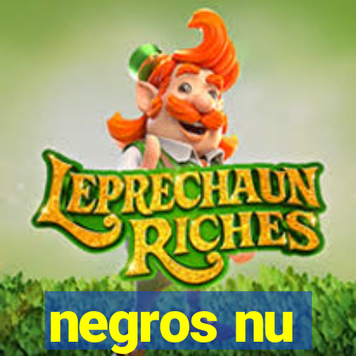 negros nu