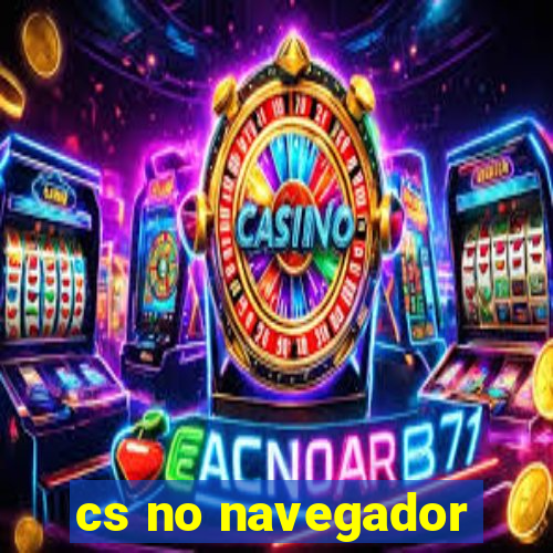 cs no navegador