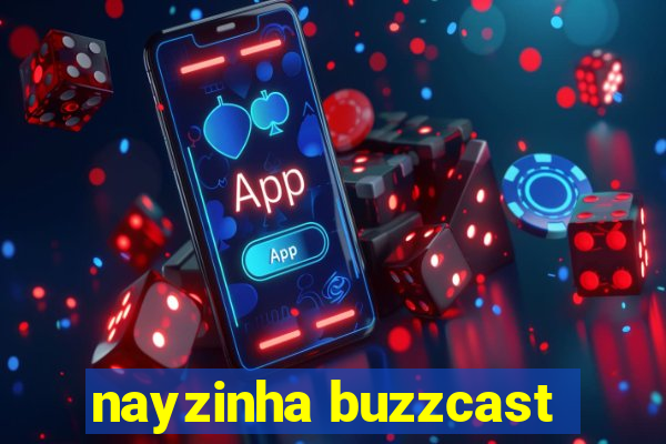 nayzinha buzzcast