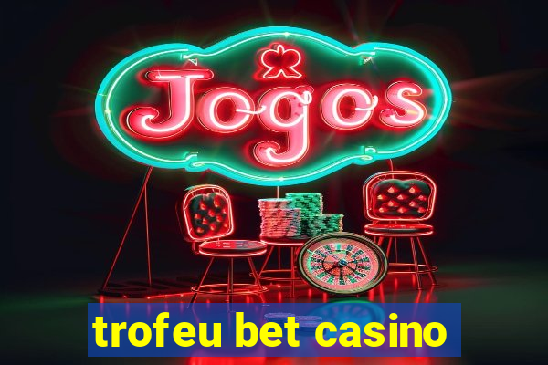 trofeu bet casino