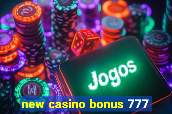 new casino bonus 777