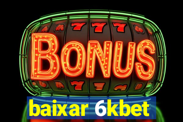 baixar 6kbet