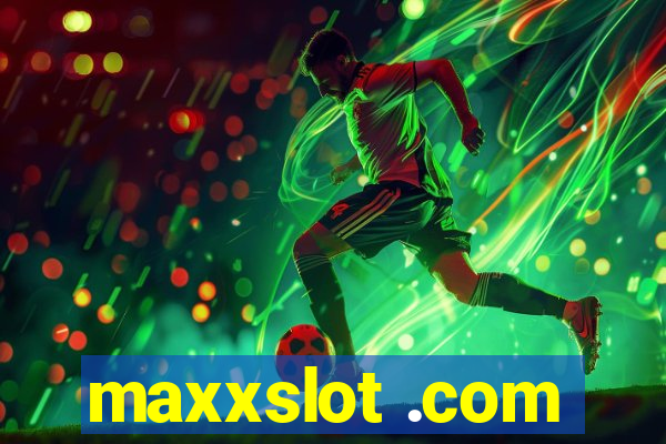 maxxslot .com