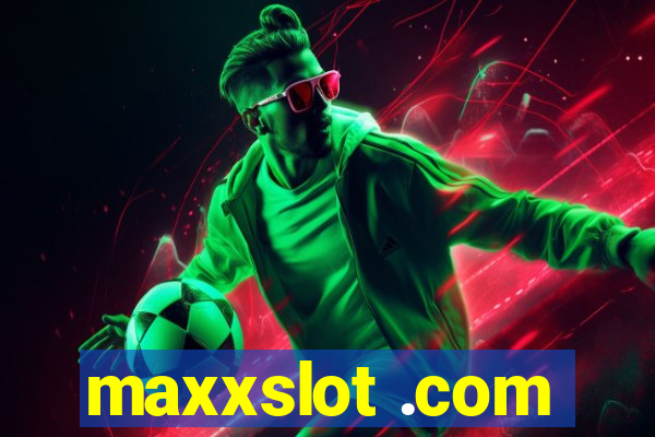 maxxslot .com