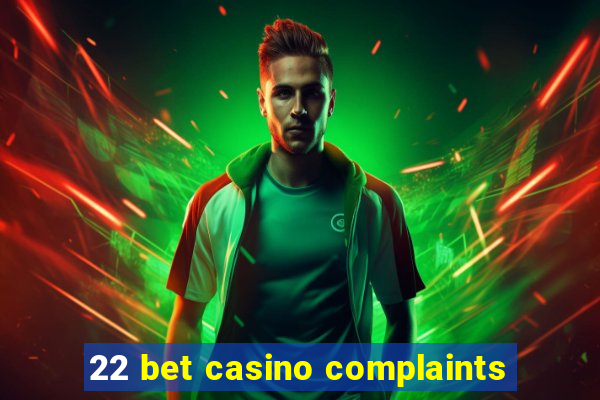 22 bet casino complaints