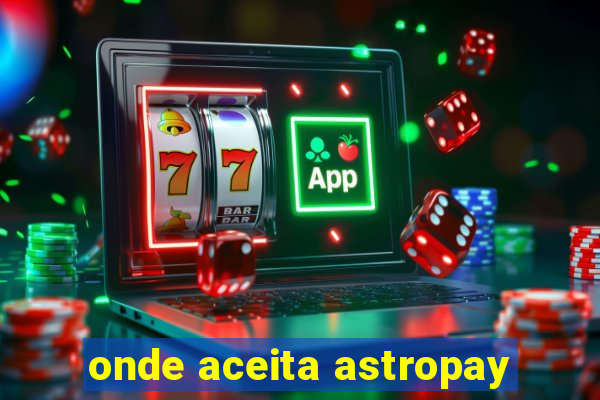 onde aceita astropay