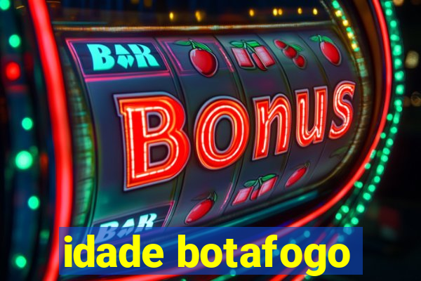 idade botafogo