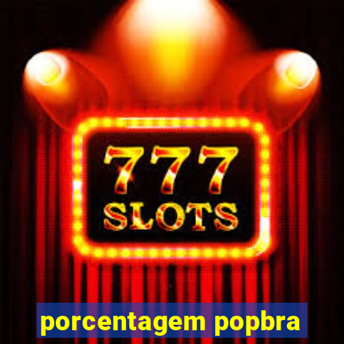 porcentagem popbra