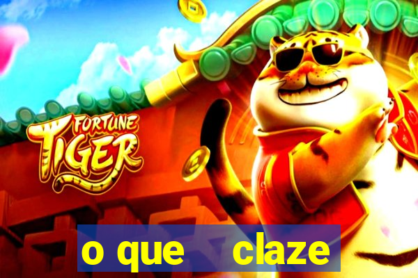 o que    claze