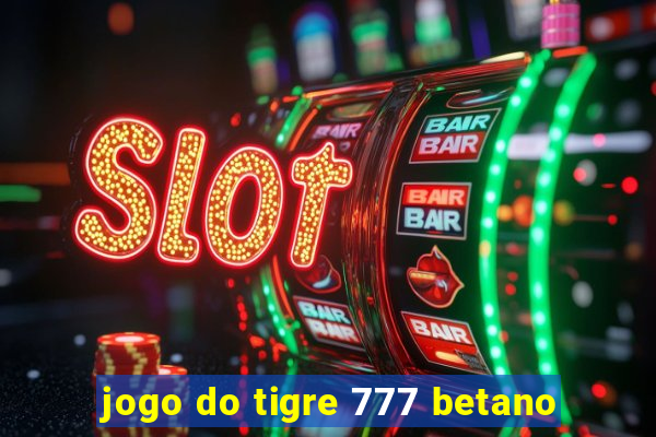 jogo do tigre 777 betano