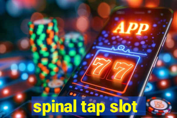 spinal tap slot