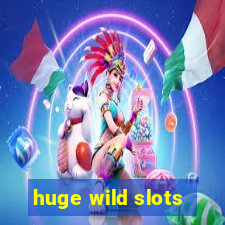 huge wild slots