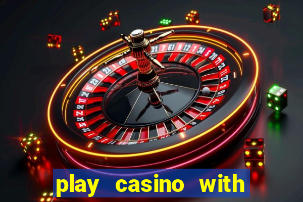 play casino with real money no deposit