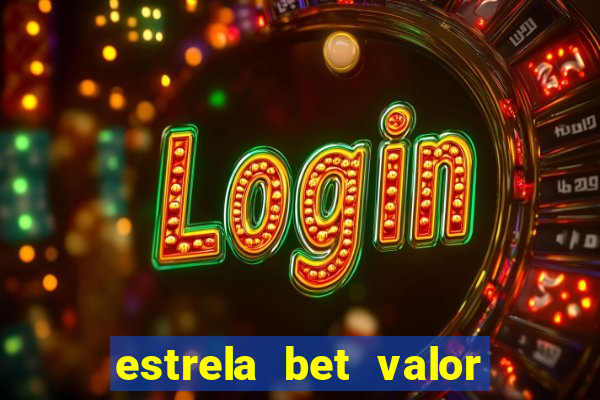 estrela bet valor minimo de deposito