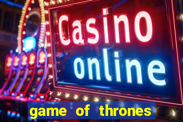 game of thrones slot machine