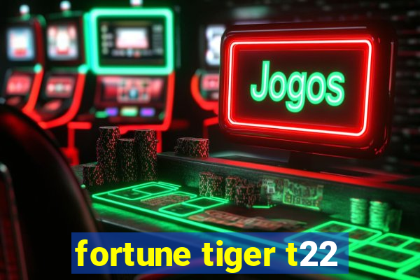 fortune tiger t22