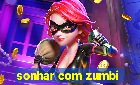 sonhar com zumbi