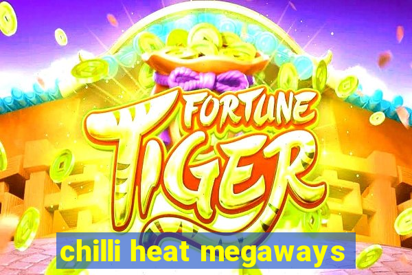 chilli heat megaways