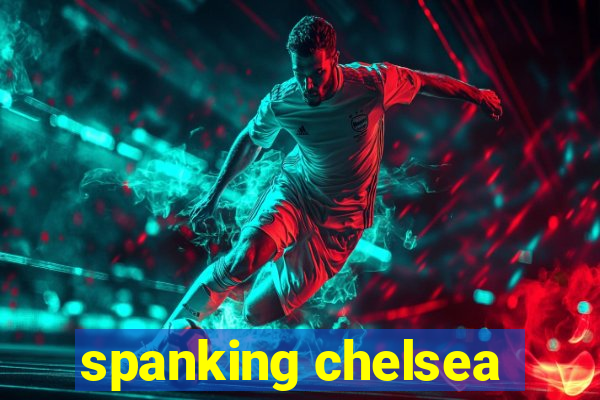 spanking chelsea