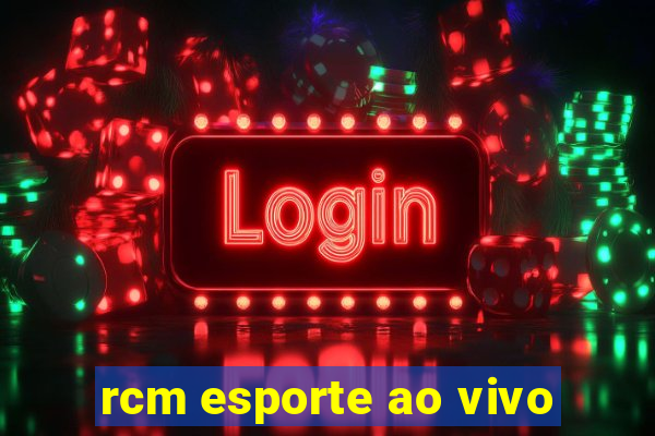 rcm esporte ao vivo