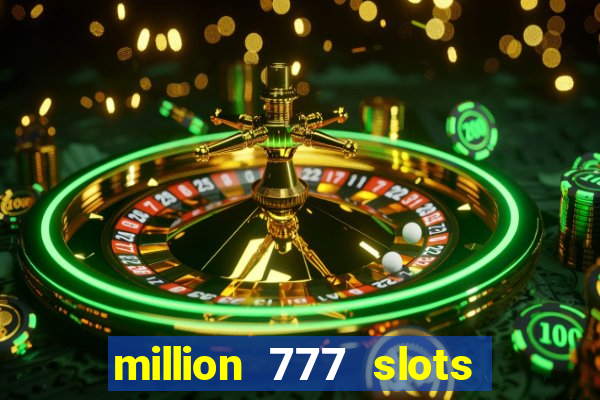 million 777 slots paga mesmo