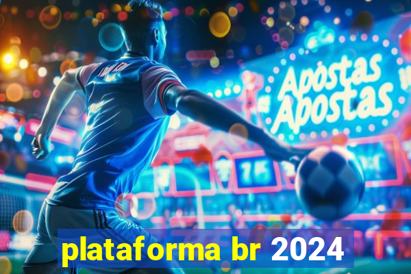 plataforma br 2024