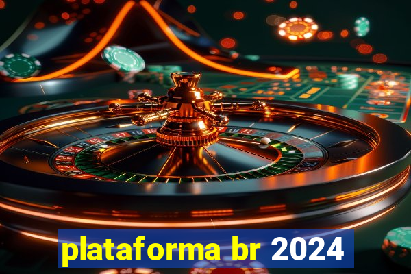 plataforma br 2024