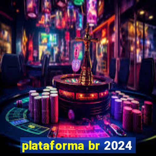 plataforma br 2024