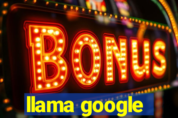 llama google