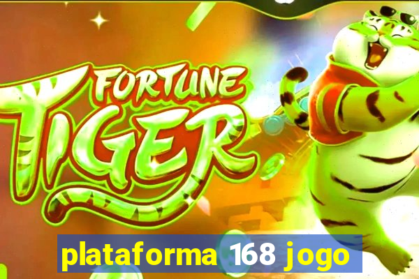 plataforma 168 jogo