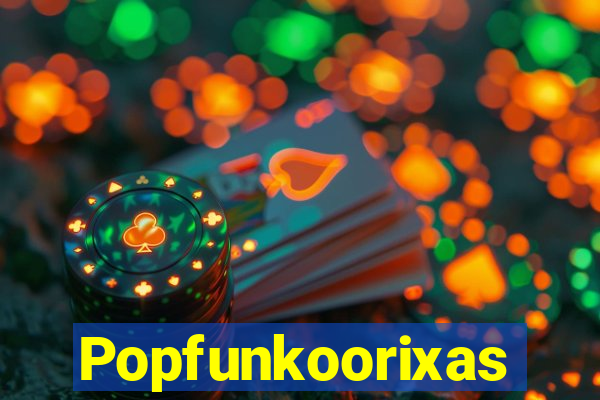 Popfunkoorixas