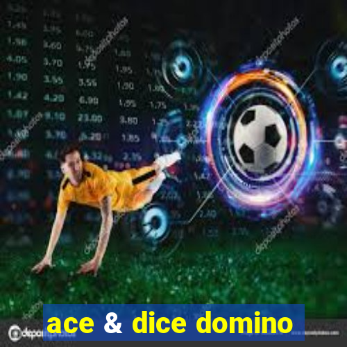 ace & dice domino