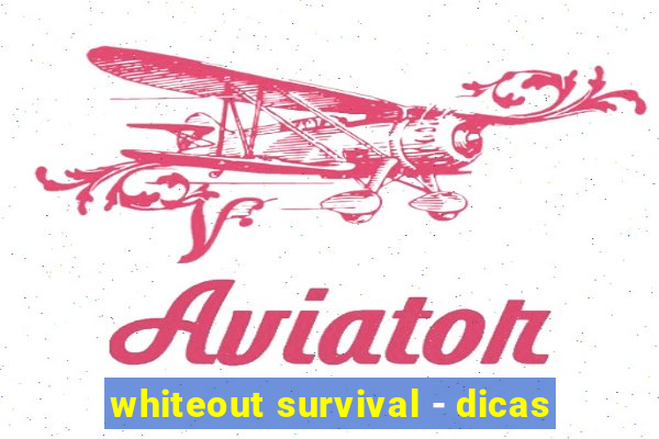 whiteout survival - dicas