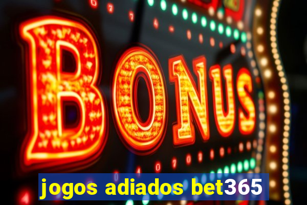 jogos adiados bet365