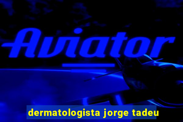 dermatologista jorge tadeu