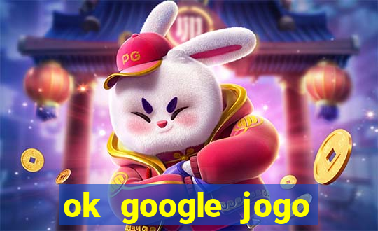 ok google jogo para ganhar dinheiro