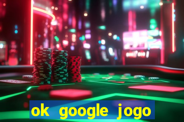 ok google jogo para ganhar dinheiro