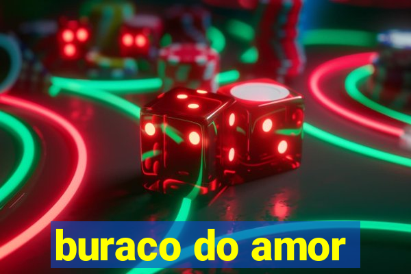 buraco do amor