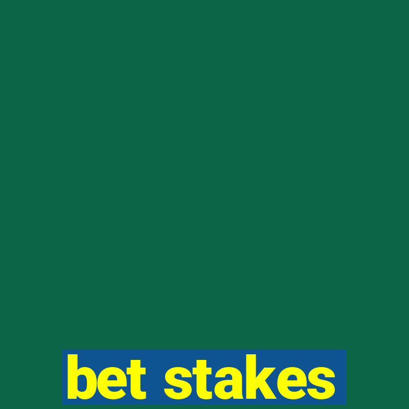 bet stakes