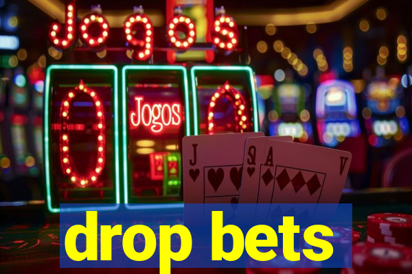 drop bets