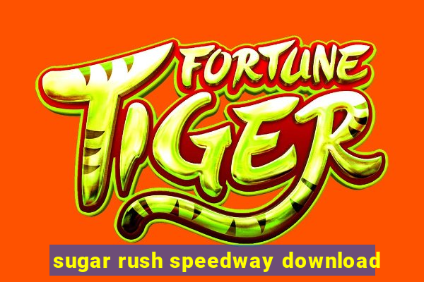 sugar rush speedway download