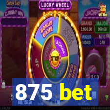 875 bet