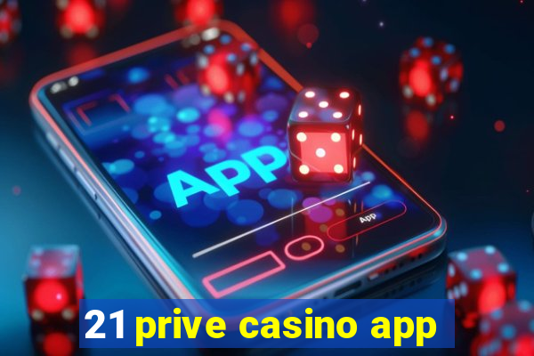 21 prive casino app