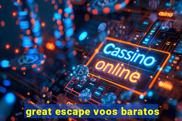 great escape voos baratos