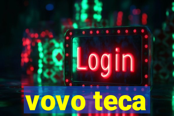 vovo teca