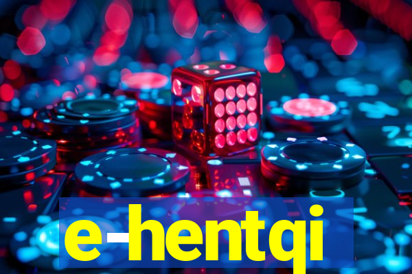 e-hentqi